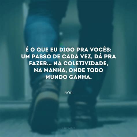 40 Frases De Um Passo De Cada Vez Para Não Correr Sem Destino Certo