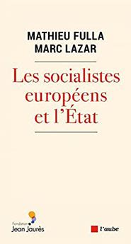 Mathieu Fulla Marc Lazar Les socialistes européens et lÉtat XXe