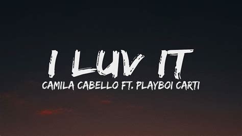 Camila Cabello I LUV IT Lyrics Ft Playboi Carti PlayboiCarti