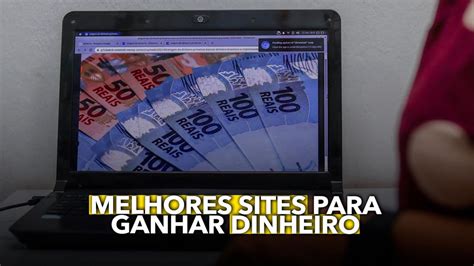 Melhores Sites Para Ganhar Dinheiro Na Internet