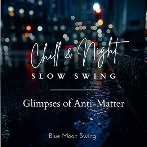 Écouter Chill Night Slow Swing Glimpses of Anti Matter de Blue Moon