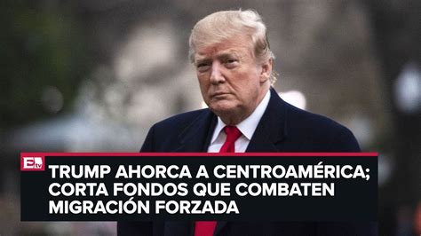 Trump corta ayuda económica a Guatemala Honduras y El Salvador YouTube