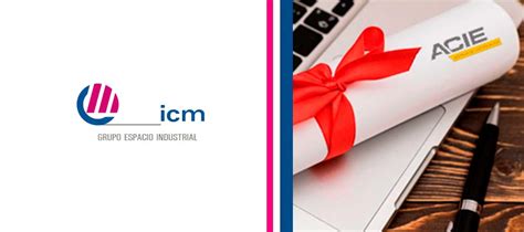 Icm Obtiene La Certificación Tecnológica De La Acie Integral De Conexión Y Montajes Sl Icm