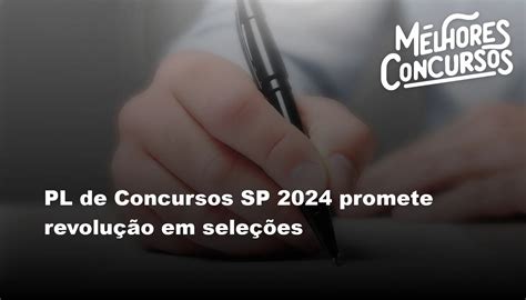 PL de Concursos SP 2024 promete revolução em seleções