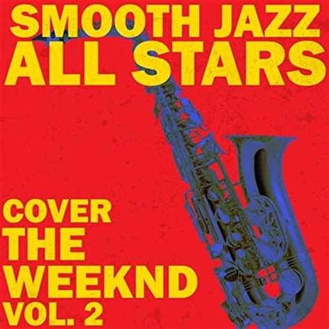 Smooth Jazz All Stars Smooth Jazz All Stars Cover The Weeknd Vol 2