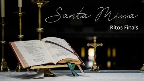 Santa Missa Parte Por Parte Ritos Finais Youtube