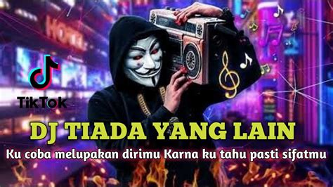 Dj Kucoba Melupakan Dirimu Full Bass Viral Dj Tiada Yang Lain Yang