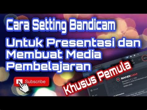 Cara Setting Bandicam Untuk Presentasi Dan Video Pembelajaran Bandicam