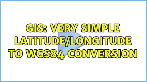 Gis Very Simple Latitudelongitude To Wgs84 Conversion Youtube