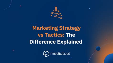 Marketing Strategy Vs Tactics The Difference Explained Mediatool