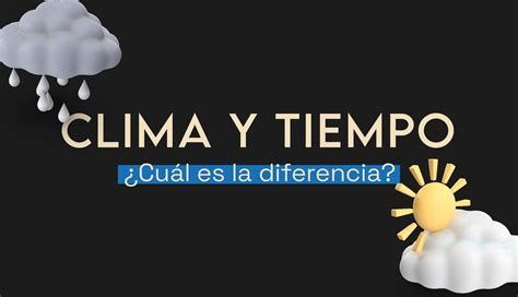 Clima Y Tiempo ¿cuál Es La Diferencia