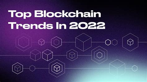 Top Blockchain Trends To Watch In 2022