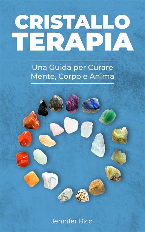 Cristalloterapia Una Guida Per Curare Corpo Mente E Anima Come