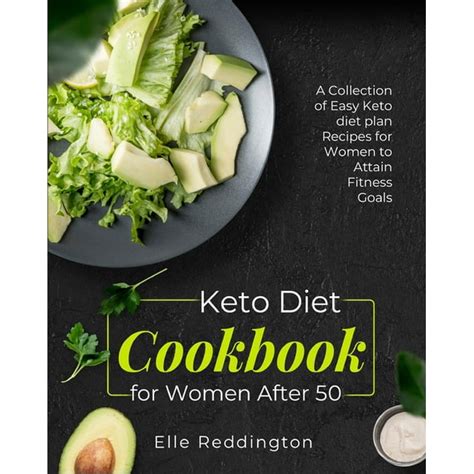 Keto Diet Cookbook For Women After 50 A Collection Of Easy Keto Diet