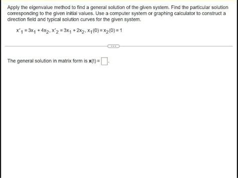 Apply The Eigenvalue Method To Find A General Solution Of The Given