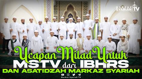 Ucapan Milad Untuk Mstv Dari Ibhrs Dan Asatidzah Markaz Syariah