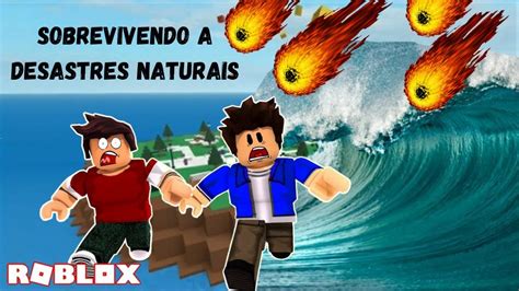 SOBREVIVENDO A DESASTRES NATURAIS Desastres Naturais Roblox YouTube