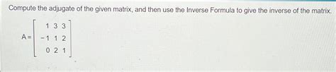 Solved Compute The Adjugate Of The Given Matrix And Then