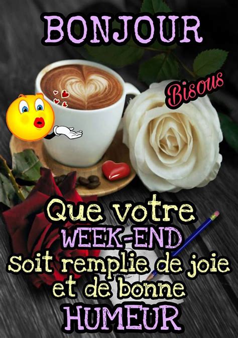 Bonjour Que Votre Weekend Soit Remplie De Joie Et De Bonne Humeur