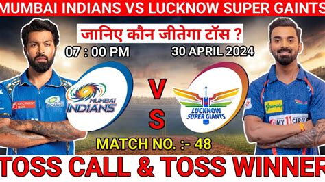 Today Toss Prediction Ipl 48th Match Toss Prediction Lsg Vs Mi Toss