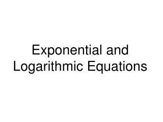 PPT - Solving Exponential and Logarithmic Equations PowerPoint ...