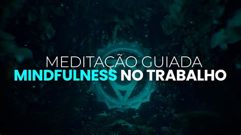 Medita O Guiada De Mindfulness No Trabalho Youtube