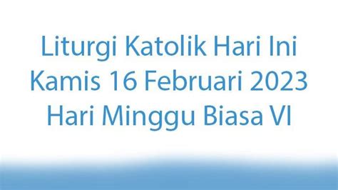 Bacaan Liturgi Katolik Hari Ini Kamis 16 Februari 2023 Apa Bacaan