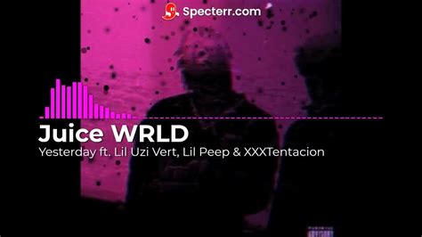 Juice Wrld Yesterday Ft Lil Uzi Vert Lil Peep And Xxxtentacion