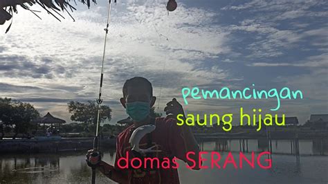 Mancing Bandeng Di Pemancingan Saung Hijau Domas Serang Banten YouTube