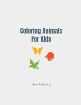 Coloring Animals For Kids: coloring... book by Golsi Publishing