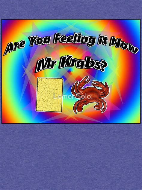 Are You Feeling It Now Mr Krabs Spongebob T Shirt By Lemonsolo