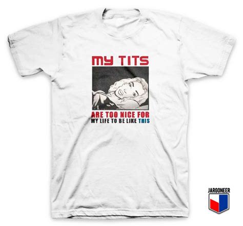 Cool My Tits Are Too Nice T Shirt Custom Design By Jargoneer