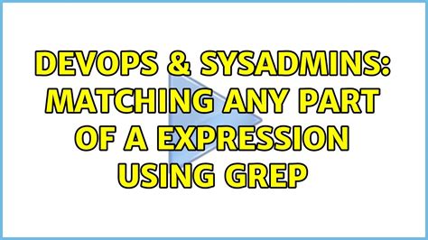 Devops Sysadmins Matching Any Part Of A Expression Using Grep Youtube