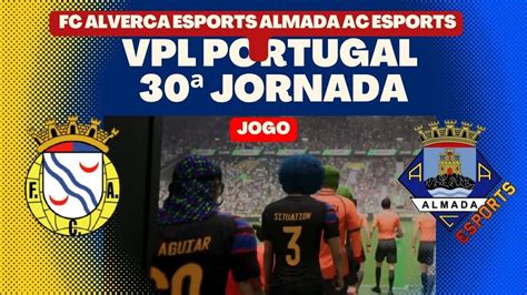 Almada Ac Esports Vs Fc Alverca Esports Youtube