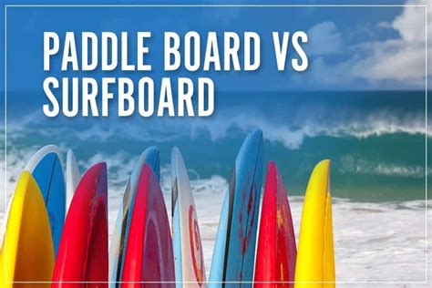 Paddle Board Vs Surfboard Guide To Differences Between The Two