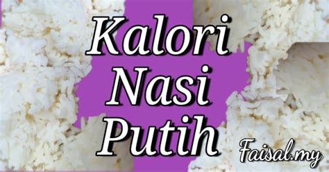 Berapakah Kalori Nasi Putih? - Faisal.my