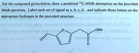 SOLVED For The Compound Given Below Draw A Predicted C NMR