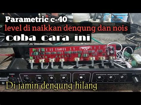 Cara Mengatasi Parametrik Dengung Saat Volume Level Di Naikkan Pemula