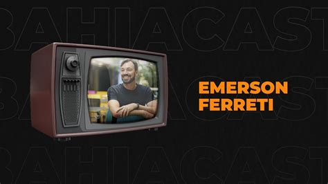 Emerson Ferreti No Bahiacast Youtube