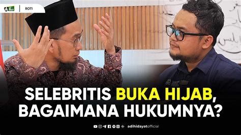 Selebritis Buka Hijab Bagaimana Hukumnya Ustadz Adi Hidayat Youtube