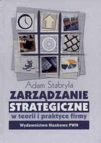 Zarz Dzanie Strategiczne W Teorii I Praktyce Stabry A Adam Ksi Ka