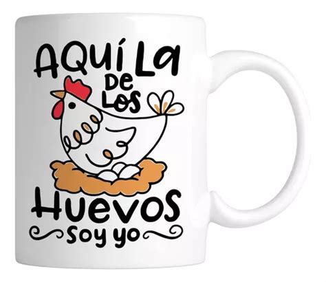 Taza 11 Oz Lk529 Frase Meme Gallina Aqui La De Los Huevos Mercadolibre