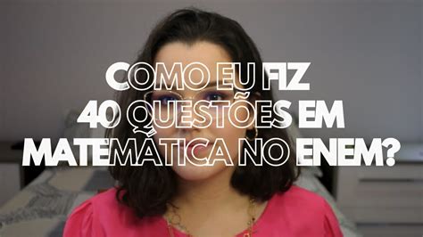 Como Fiz 40 Acertos Em Matemática No Enem Ellen Camily Youtube