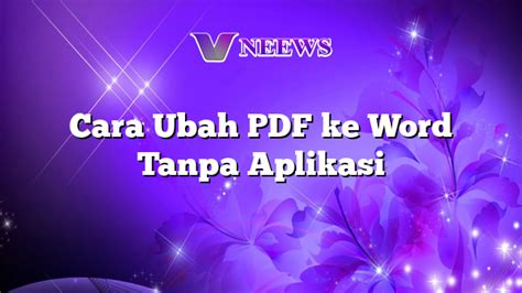 Cara Ubah Pdf Ke Word Tanpa Aplikasi Vneews