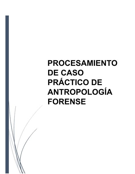 SOLUTION Procesamiento De Caso Pr Ctico De Antropolog A Forense