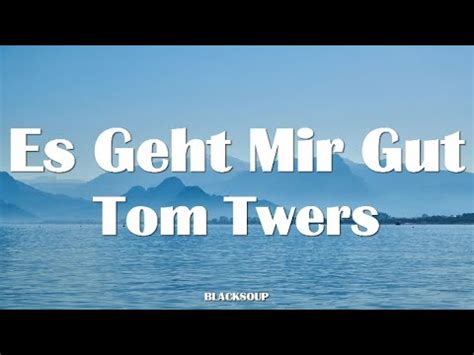 Tom Twers Es Geht Mir Gut Lyrics Youtube