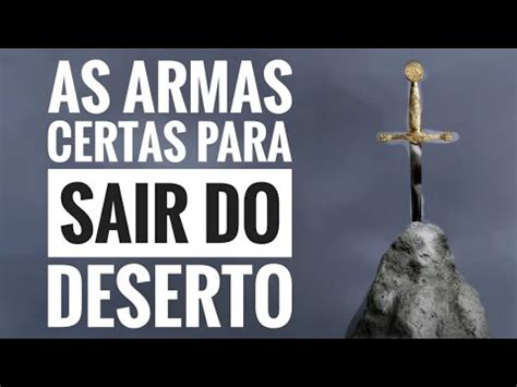 As Armas Certas Para Sair Do Deserto Youtube