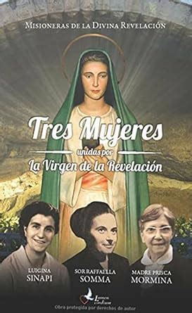 Tres Mujeres Unidas Por La Virgen De La Revelaci N Spanish Edition