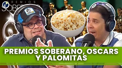 Fin De Semana De Oscars Y Soberano Prepara Tus Palomitas YouTube