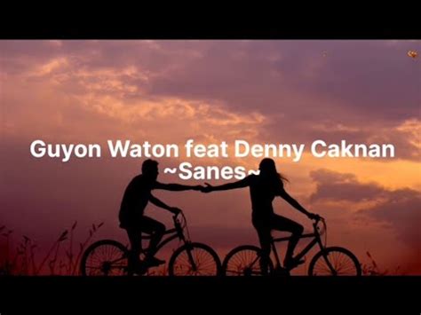 Sanes Guyon Waton Feat Denny Caknan Lirik Lagu Youtube